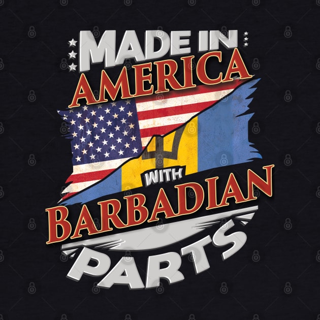 Made In America With Barbadian Parts - Gift for Barbadian From Barbados by Country Flags